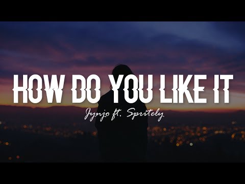 How Do You Like It - Jynjo ft. Spritely (Lyrics)