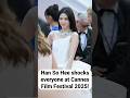 Han So Hee Shocks Everyone At Cannes Film Festival 2025