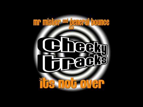 General Bounce, Mr Mister - It's Not Over (Original Mix) [Cheeky Tracks]