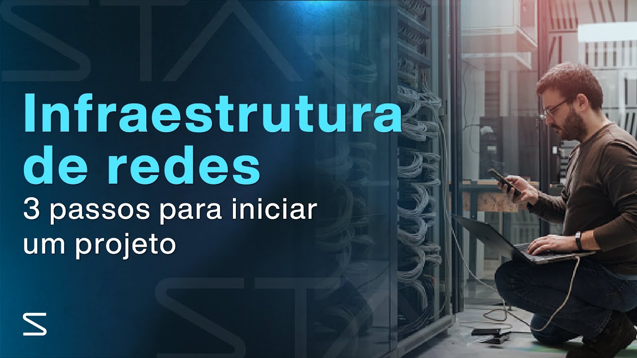 3 passos para iniciar um projeto de infraestrutura de redes!