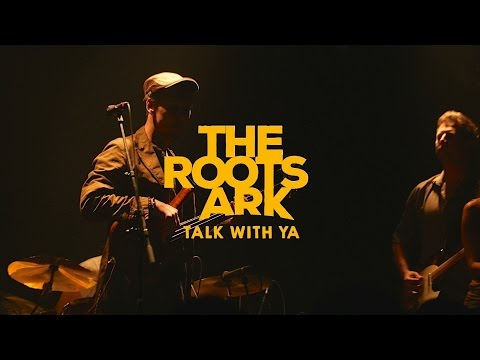 The Roots Ark - Talk With Ya (Live)