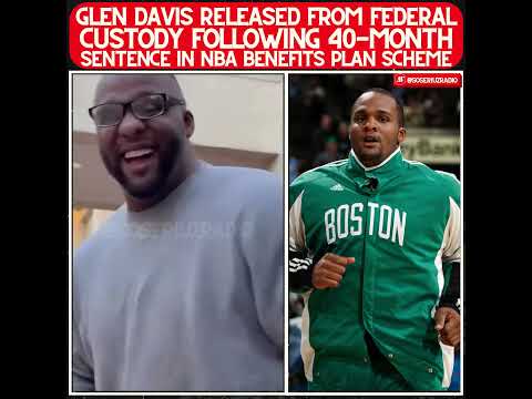 EX-NBA STAR GLEN DAVIS RELEASED FOLLOWING 40-MONTH STINT FOR ROLE IN LEAGUE HEALTHCARE PLAN SCHEME!