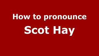 How to pronounce Scot Hay