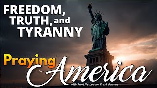 PFL-Freedom, Truth, and Tyranny | Praying for America - May 18, 2023
