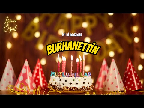Doğum Günü Şarkısı! 🎉🎂 İyi Ki Doğdun BURHANETTİN! 🌟 Mutlu Yıllar🎁Doğum Günün Kutlu Olsun BURHANETTİN