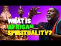 Prof James Small What Is African Spirituality