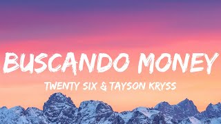 TWENTY SIX, Tayson Kryss - Buscando Money (Lyrics/Letra)