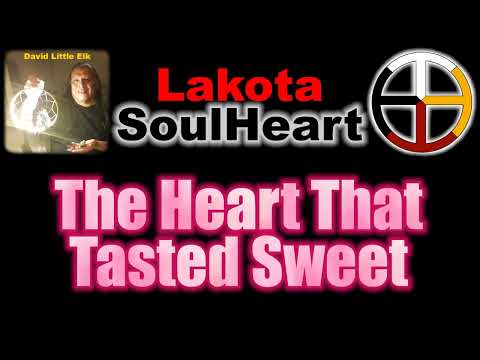 David Little Elk - The Heart That Tasted Sweet - Lakota SoulHeart