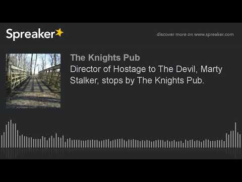 Director of Hostage to The Devil, Marty Stalker, stops by The Knights Pub. (made with Spreaker)