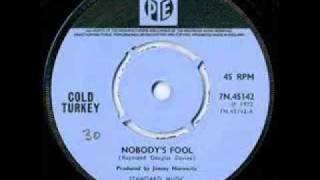 Nobody&#39;s Fool. Cold Turkey