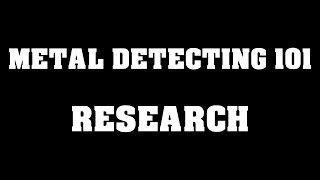 Metal Detecting 101 - Research