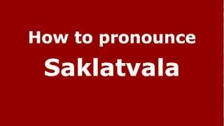 How to pronounce Saklatvala