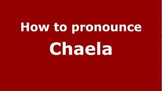 How to pronounce Chaela