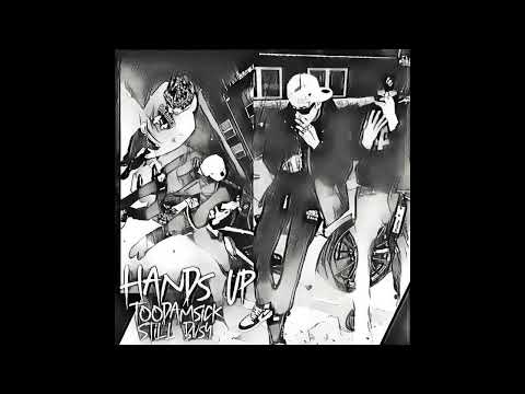 Hands Up - TOODAMSICK FT. $TILL BU$Y