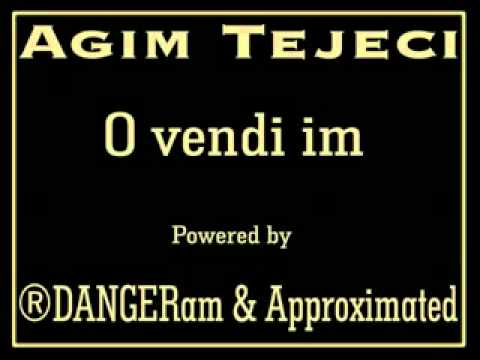 Agim Tejeci - O Vendi Im