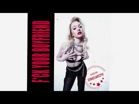 Karolina Stanisławczyk - F*CK YOUR BOYFRIEND (official audio version)