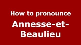 How to pronounce Annesse-Et-Beaulieu