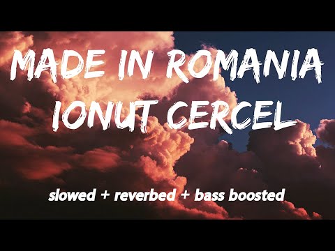 Ionut Cercel - Made in Romania [slowed + reverbed + bass boosted]