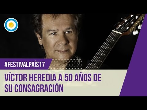 Festival País ‘17 - Víctor Heredia a 50 años de su consagración en Cosquín (1 de 2)