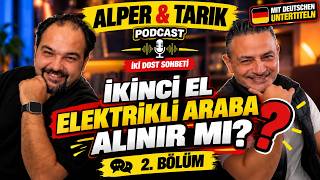 İkinci El Elektrikli Araba Alınır mı? 2 Araç Tavsiyesi! | Alper & Tarık #2