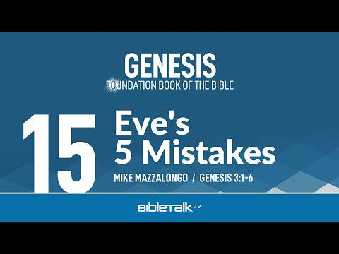 Eve's 5 Mistakes (Genesis 3:1-6 Bible Study) – Mike Mazzalongo | BibleTalk.tv