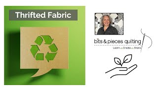 Alternative Sources for Quilting Fabrics!  Thrifted, Secondhand, Recycled and Resold