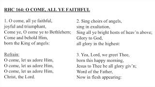 RHC 164:  O Come, All Ye Faithful