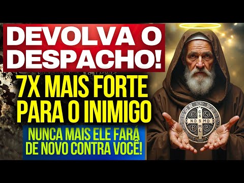 O INIMIGO NUNCA MAIS FARÁ DE NOVO! ORE A SÃO BENTO E DEVOLVA O DESPACHO COM 7 VEZES MAIS FORÇA