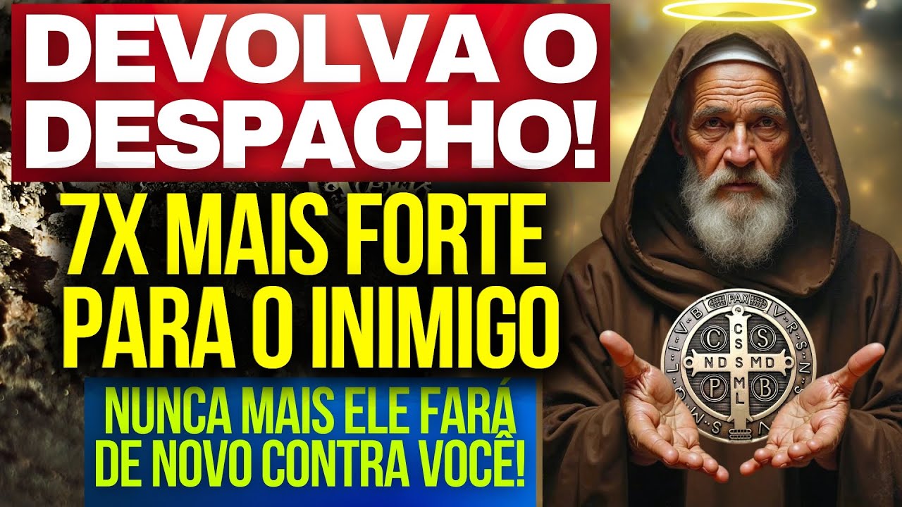 O INIMIGO NUNCA MAIS FARÁ DE NOVO! ORE A SÃO BENTO E DEVOLVA O DESPACHO COM 7 VEZES MAIS FORÇA