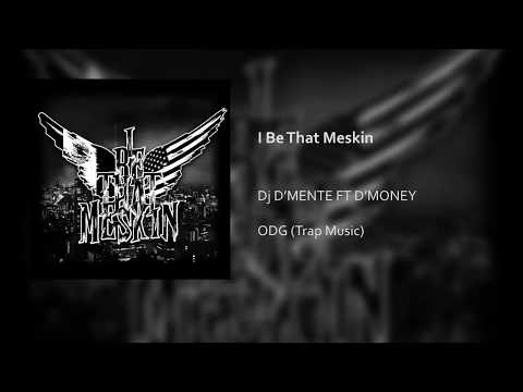 I Be That Meskin - Dj D'MENTE Feat. D'MONEY