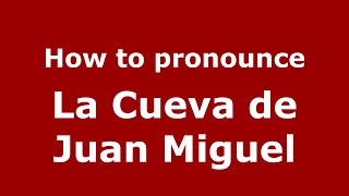 How to pronounce La Cueva De Juan Miguel