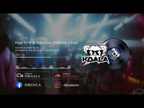 Ozgun & Marc Blou, Futuristic Polar Bears, Jaxx & Vega  -  Hype VS With Your Love (DJKOALA EDIT)