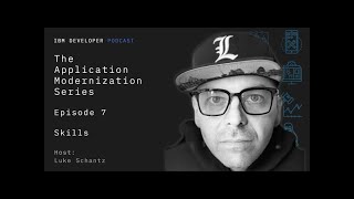 Skills, Episode 7 | The Application Modernization Series