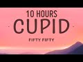 FIFTY FIFTY - Cupid (Twin Version) Sped Up | 10 HOURS