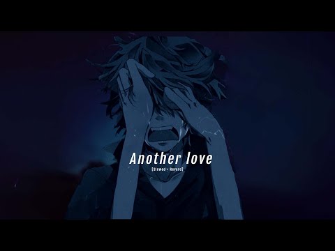Another Love [ 𝐬𝐥𝐨𝐰𝐞𝐝 + 𝐫𝐞𝐯𝐞𝐫𝐛 ] - 'I wanna take you somewhere so you know I care