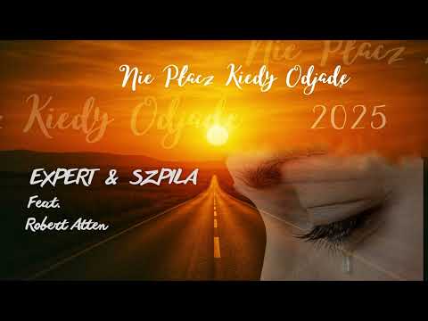 Expert & Szpila  - Nie Płacz Kiedy Odjadę Feat, Robert Atten (Official Audio)
