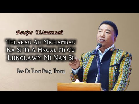 Rev Dr Tuan Peng Thang | Thlarau Ah Michambau Ka Si Ti A Hngal Mi Cu Lunglawm Mi Nan Si
