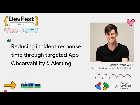 James McDowell - Reducing incident response time through targeted App Observability & Alerting