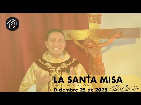 Padre Chucho - La Santa Misa (Jueves 25 de Diciembre)
