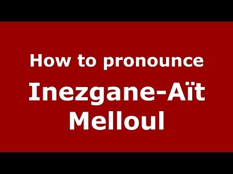 How to pronounce Inezgane-Aït Melloul (Moroccan/Arabic) - PronounceNames.com