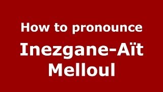 How to pronounce Inezgane-Aït Melloul