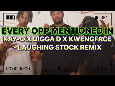 EVERY OPP MENTIONED IN KAY-O X DIGGA D X KWENGFACE - LAUGHING STOCK REMIX