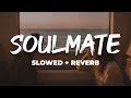 Soulmate Slowed Reverb Badshah Arijit Singh Ek Tha Raja Lofi Lyrics