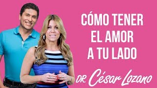 Cómo tener el amor a tu lado - Dr. César Lozano con Maria Marin