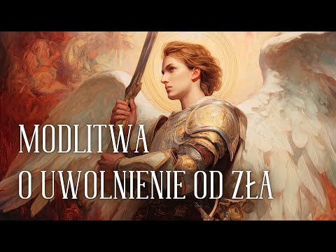 MODLITWA do św. Michała O UWOLNIENIE OD ZŁA 🙏🙏🙏