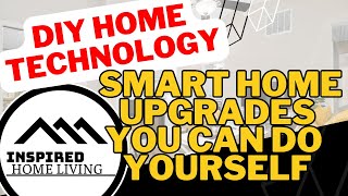 DIY Home Technology: Smart Home Upgrades You Can Do Yourself
