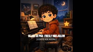 Download lagu SEJAK SE PIGI - FRESLY NIKIJULUW [ COVER ADENYONG ] #adenyong #cover #freslynikijuluw #sejaksepigi  mp3