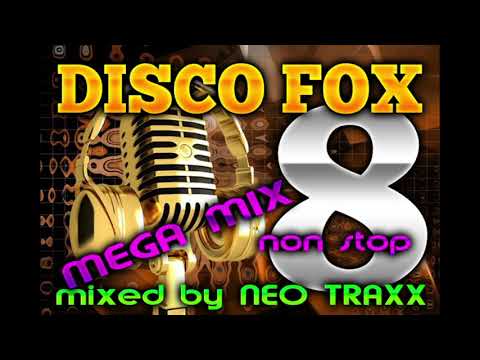 DISCO  FOX MEGAMIX  8  -  NON STOP HITS   ( mixed by NEO TRAXX  2021 )