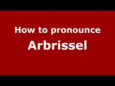 How to Pronounce Arbrissel in French - PronounceNames.com