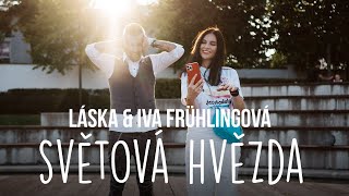 Video LÁSKA & IVA FRÜHLINGOVÁ - SVĚTOVÁ HVĚZDA (official 4K)